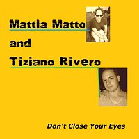 Mattia Matto & Tiziano Rivero – Don't Close Your Eyes