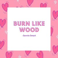 Burn Like Wood
