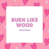 Sonnie Smart – Burn Like Wood