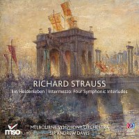 Melbourne Symphony Orchestra, Sir Andrew Davis – Strauss: Ein Heldenleben / Intermezzo: Four Symphonic Interludes