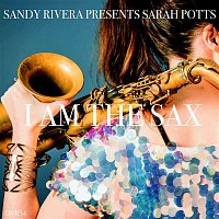 Sandy Rivera & Sarah Potts – I Am The Sax (Sandy Rivera's Sax Mix)
