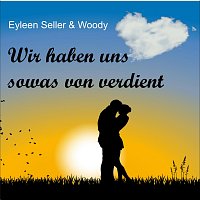 Eyleen Seller, Woody – Wir haben uns sowas von verdient