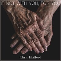 Chris Klafford – If Not With You, For You