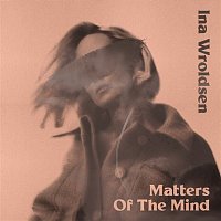 Ina Wroldsen – Matters Of The Mind