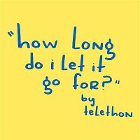 Telethon – How Long Do I Let It Go For?