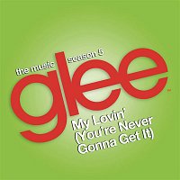 Glee Cast – My Lovin' (You're Never Gonna Get It) (Glee Cast Version)