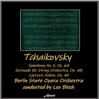 Berlin State Opera Orchestra – Tchaikovsky: Symphony NO. 5, OP. 64 - Serenade for String Orchestra, OP. 48 - Capriccio Italien, OP. 45