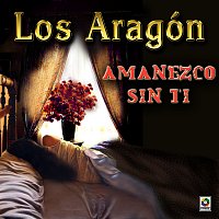 Los Aragón – Amanezco Sin Ti