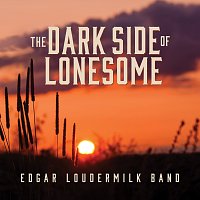 Edgar Loudermilk Band – The Dark Side Of Lonesome