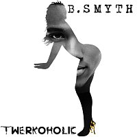 B. Smyth – Twerkoholic