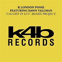K London Posse – Caught In Luv (feat. Dawn Tallman) [Remix Project]