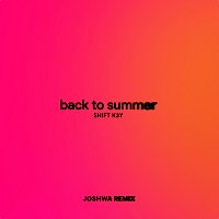 Shift K3Y – Back To Summer [Joshwa Remix]