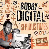 Bobby Digital – Serious Times (Bobby Digital Reggae Anthology Vol. 2)
