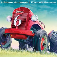 Francois Pérusse – L'Album du peuple - Tome 6
