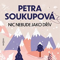 Různí interpreti – Soukupová: Nic nebude jako dřív
