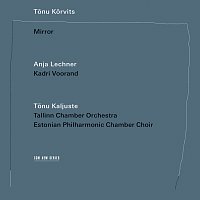 Kadri Voorand, Anja Lechner, Tonu Korvits, Tallinn Chamber Orchestra – Tonu Korvits: Mirror