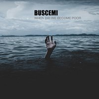 Buscemi – When Did We Become Poor