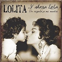 Lolita – Y ahora Lola un regalo a mi madre