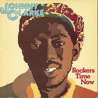 Johnny Clarke – Rockers Time Now