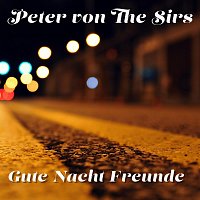 Peter von the Sirs – Gute Nacht Freunde