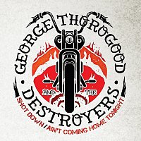 George Thorogood & The Destroyers – Shot Down / Ain’t Coming Home Tonight