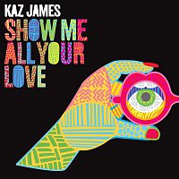 Kaz James – Show Me All Your Love (Radio Edit)