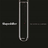 Shapeshifter – The System Is a Vampire