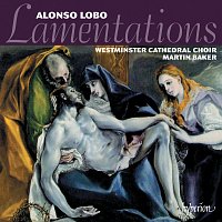 Westminster Cathedral Choir, Martin Baker – Alonso Lobo: Lamentations & Other Sacred Music