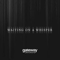 Gateway Devotions – Waiting On A Whisper