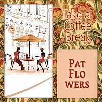 Pat Flowers – Take a Coffee Break