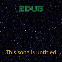 ZDub – This Song Is Untitled