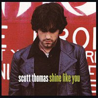 Scott Thomas – Shine Like You