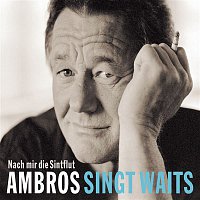 Wolfgang Ambros – Ambros singt Waits - Nach mir die Sintflut