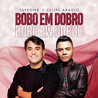 Tayrone, Felipe Araújo – Bobo Em Dobro