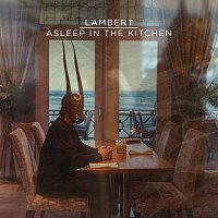 Lambert – Asleep In The Kitchen