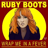 Ruby Boots – Wrap Me In A Fever