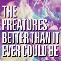 The Preatures – Better Than It Ever Could Be