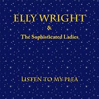 Elly Wright, The Sophisticated Ladies – Listen to My Plea
