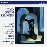 Timo-Juhani Kyllonen : Elegia for Violin and Piano; Trio No.1 for Accordion, Violin and Cello; Trilogy for Two Pianos; String Quartet No.1