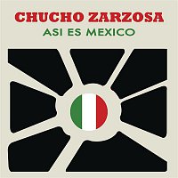 Chucho Zarzosa – Así Es México