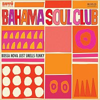 The Bahama Soul Club – Bossa Nova Just Smells Funky