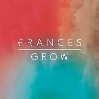 Frances – Grow