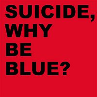 Suicide – Why Be Blue? (Deluxe Edition) [2005 Remastered Version]
