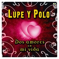 Lupe Y Polo – Dos Amores en Mi Vida