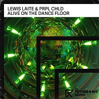 Lewis Laite, PRPL CHLD – Alive on the Dance Floor