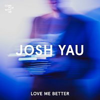 Josh Yau – Love Me Better