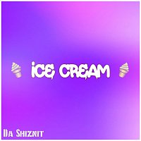 Da Shiznit – Ice Cream