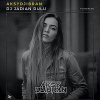 Aksydjibran – DJ Jadian Dulu