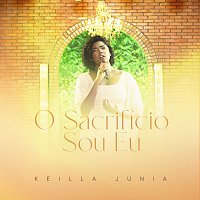 Keilla Junia – O Sacrifício Sou Eu