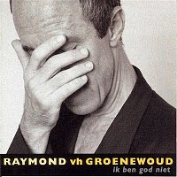 Raymond van het Groenewoud – Ik Ben God Niet
